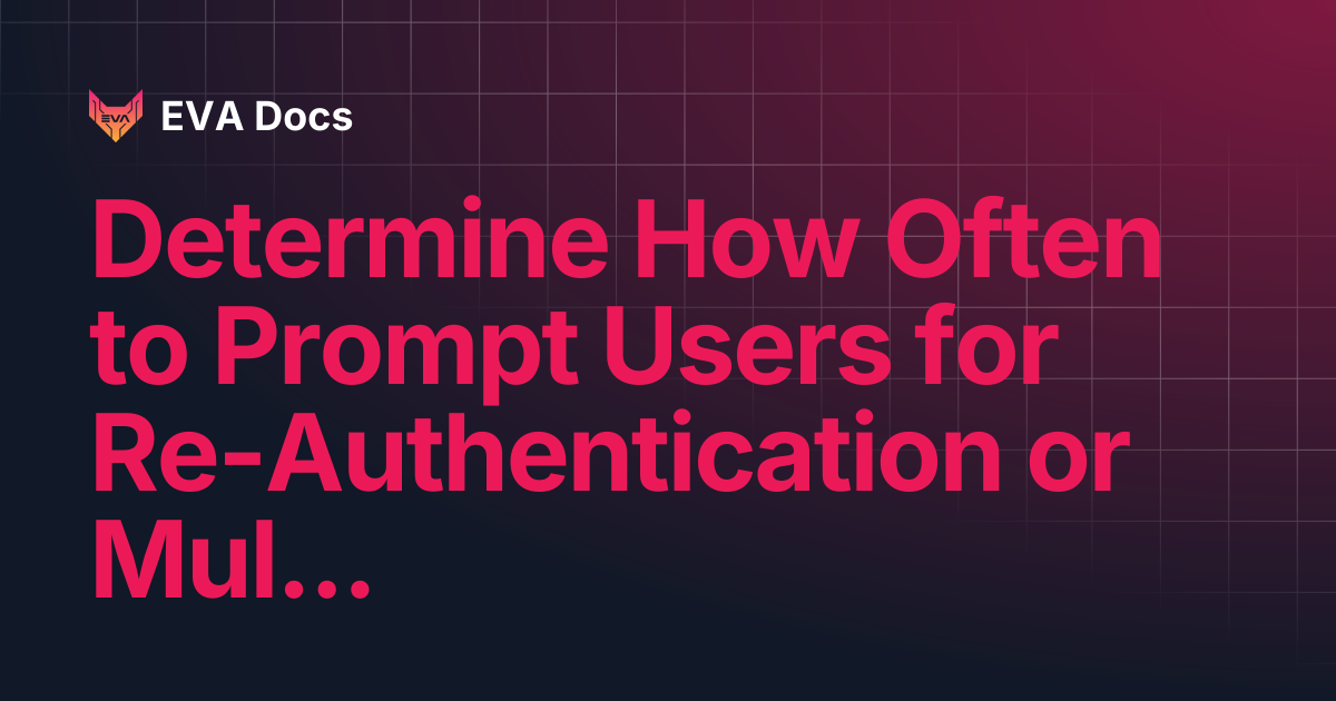 Determine How Often to Prompt Users for Re-Authentication or Multi ...